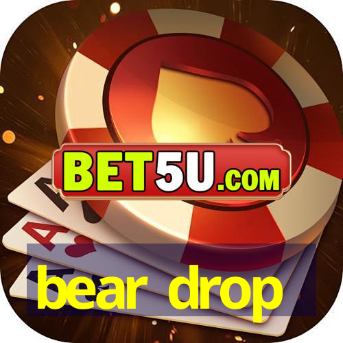 bear drop